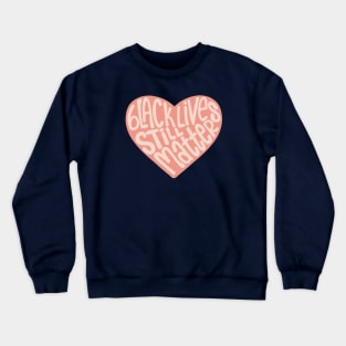 Black Lives Still Matter Heart Crewneck Sweatshirt